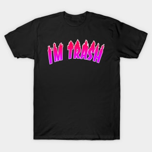 I'm trash T-Shirt